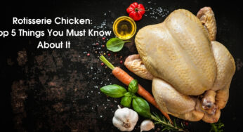 Rotisserie Chicken: Top 5 Things You Must Know About It