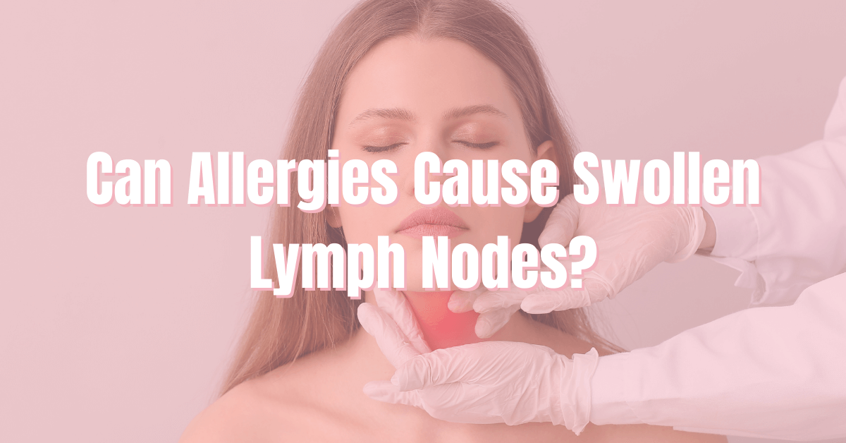 Can Allergies Cause Swollen Lymph Nodes